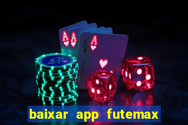 baixar app futemax futebol ao vivo